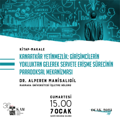 Kanaatkâr Yetinmezlik: Girişimcilerin Yokluktan Gelerek Servete Erişme Sürecinin Paradoksal Mekanizması